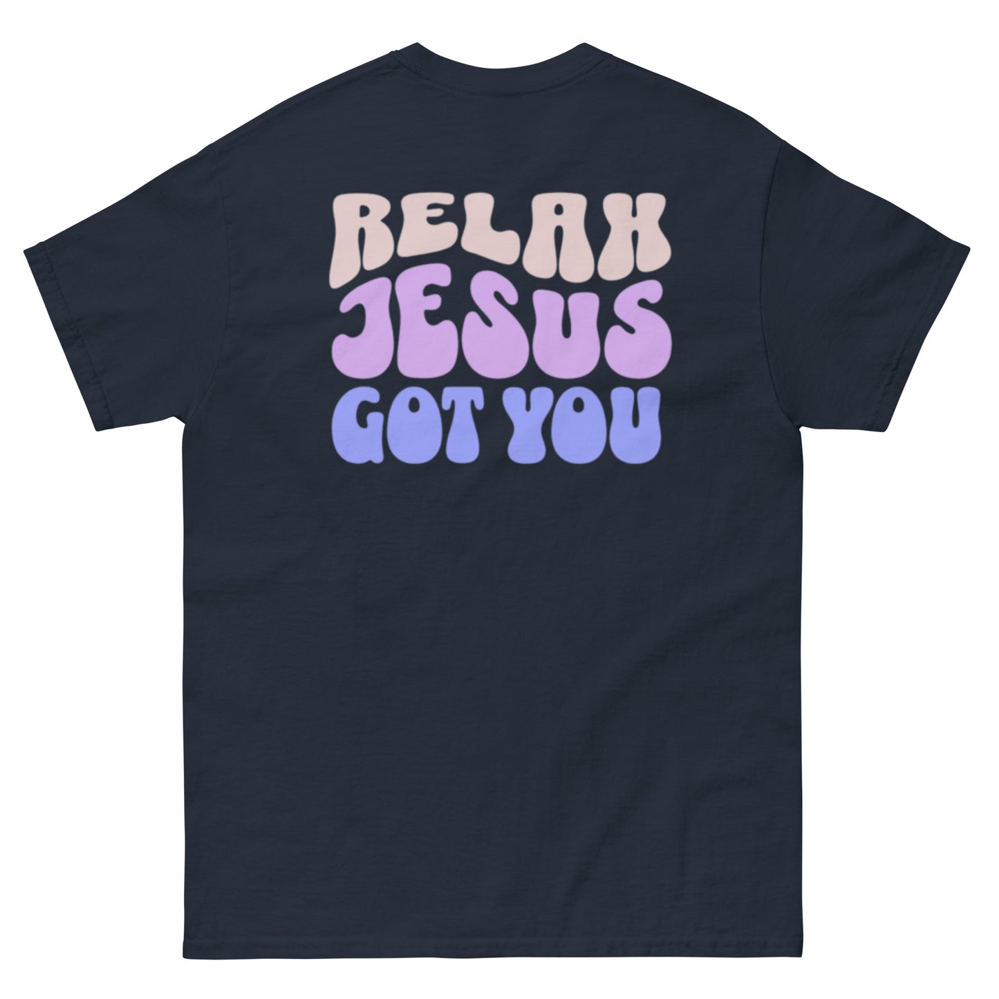 Relax Jesus Got You T-Shirt